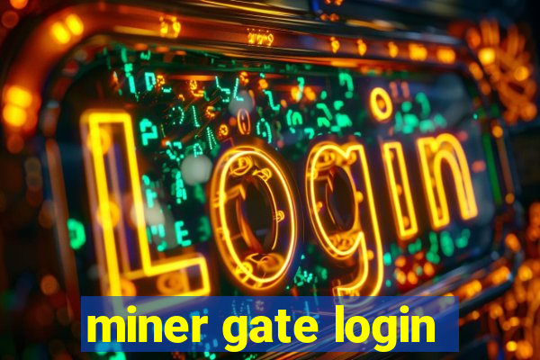 miner gate login